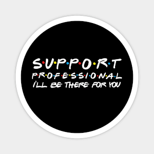 Support Professional I'll Be There For You Magnet